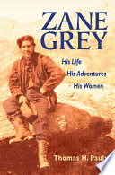 Zane Grey : his life, his adventures, his women /