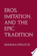 Eros, imitation, and the epic tradition / Barbara Pavlock.