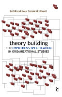 Theory building for hypothesis specification in organizational studies /