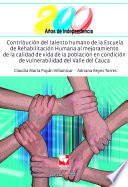 Contribucion del talento humano de la Escuela de Rehabilitacion Humana al mejoramiento de la calidad de vida de la poblacion en condicion de vulnerabilidad del Valle del Cauca /