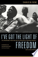 I've got the light of freedom : the organizing tradition and the Mississippi freedom struggle /