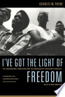 I've got the light of freedom : the organizing tradition and the Mississippi freedom struggle / Charles M. Payne ; with a new preface.