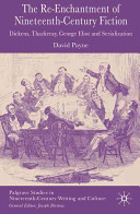 The reenchantment of nineteenth-century fiction : Dickens, Thackeray, George Eliot, and serialization / David Payne.