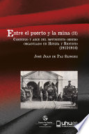 Entre el puerto y la mina. comienzo y auge del movimiento obrero organizado en Huelva y Riotinto (1912-1916) /