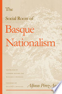 The social roots of Basque nationalism / Alfonso Pérez-Agote ; translated by Cameron Watson and William A. Douglass ; foreword by William A. Douglass.