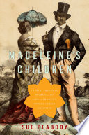 Madeleine's children : family, freedom, secrets, and lies in France's Indian Ocean colonies / Sue Peabody.