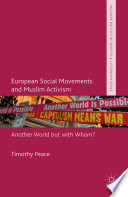 European social movements and Muslim activism : another world but with whom? / Timothy Peace.