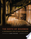 The birth of bourbon : a photographic tour of early distilleries /
