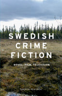 Swedish crime fiction : novel, film, television / Steven Peacock.