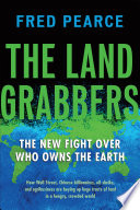 The land grabbers : the new fight over who owns the Earth / Fred Pearce.