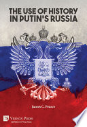 The use of history in Putin's Russia / James C. Pearce.