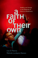 A faith of their own : stability and change in the religiosity of America's adolescents /