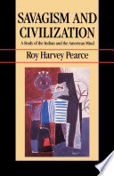 Savagism and civilization : a study of the Indian and the American mind /