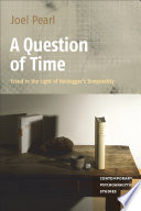 A question of time Freud in the light of Heidegger's temporality / Joel Pearl ; translated by Amir Atsmon and Joel Pearl.