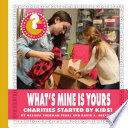 What's Mine is Yours : charities started by kids! /