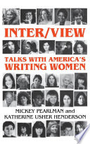 Inter/View : talks with America's writing women / Mickey Pearlman and Katherine Usher Henderson.