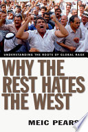 Why the rest hates the West : understanding the roots of global rage /