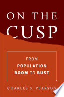 On the cusp : from population boom to bust / Charles S. Pearson.