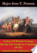 Failure of British strategy during the Southern Campaign of the American Revolutionary War /