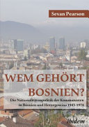 Wem gehort Bosnien? : die Nationalitatenpolitik der Kommunisten in Bosnien und Herzegowina 1943-1974 /