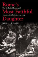 Rome's most faithful daughter : the Catholic Church and independent Poland, 1914-1939 /