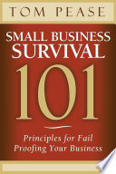 Small business survival 101 : principles for fail proofing your business /