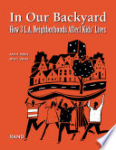 In our backyard : how 3 L.A. neighborhoods affect kids' lives /