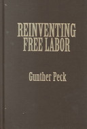 Reinventing free labor : padrones and immigrant workers in the North American West, 1880-1930 / Gunther Peck.