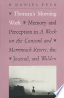 Thoreau's morning work : memory and perception in A week on the Concord and Merrimack rivers, The journal, and Walden / H. Daniel Peck.