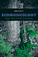 Ecomusicology : rock, folk, and the environment / Mark Pedelty.