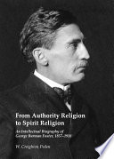 From authority religion to spirit religion an intellectual biography of George Burman Foster, 1857-1918 /