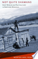 Not quite shamans : spirit worlds and political lives in northern Mongolia /