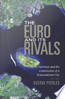 The euro and its rivals : money and the construction of a transnational city /