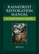 Rainforest restoration manual for south-eastern Australia /