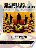 Prominent Dutch American entrepreneurs : their contributions to American society, culture and economy / C. Carl Pegels.