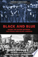 Black and blue : inside the divide between the police and Black America / Jeff Pegues.