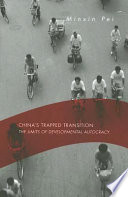 China's trapped transition : the limits of developmental autocracy / Minxin Pei.