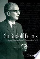 Sir Rudolf Peierls : selected private and scientific correspondence.