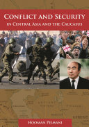 Conflict and security in Central Asia and the Caucasus / Hooman Peimani.