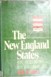 The New England States : people, politics, and power in the six New England States / Neal R. Peirce.