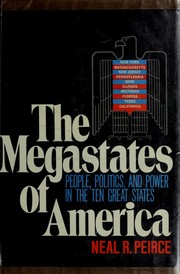 The megastates of America ; people, politics, and power in the ten great States / [by] Neal R. Peirce.