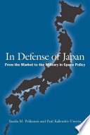 In defense of Japan : from the market to the military in space policy /