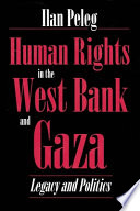 Human rights in the West Bank and Gaza : legacy and politics / Ilan Peleg.