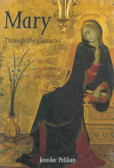 Mary through the centuries : her place in the history of culture / Jaroslav Pelikan.