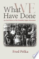 What we have done : an oral history of the disability rights movement /