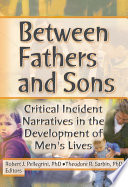 Between Fathers and Sons : Critical Incident Narratives in the Development of Men's Lives.