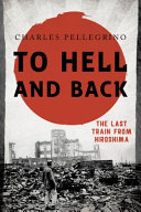 To hell and back : the last train from Hiroshima /