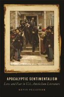 Apocalyptic sentimentalism : love and fear in U.S. antebellum literature /