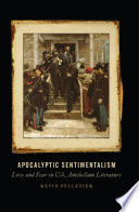 Apocalyptic sentimentalism : love and fear in U.S. antebellum literature /