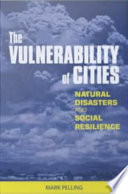 The vulnerability of cities : natural disasters and social resilience / Mark Pelling.